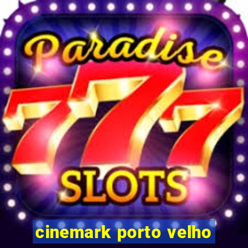 cinemark porto velho